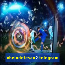 cheiodetesao2 telegram